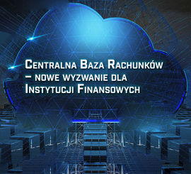 Centralna Baza Rachunków- nowe wyzwanie dla Instytucji Finansowych