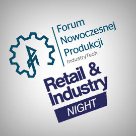 9. Forum Nowoczesnej Produkcji. IndustryTech oraz Retail & Industry Night 
