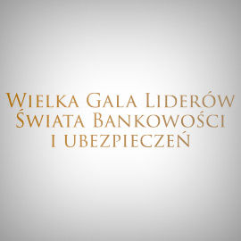 Wielka Gala Liderów Świata Bankowości i Ubezpieczeń 